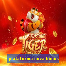 plataforma nova bonus